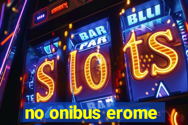 no onibus erome