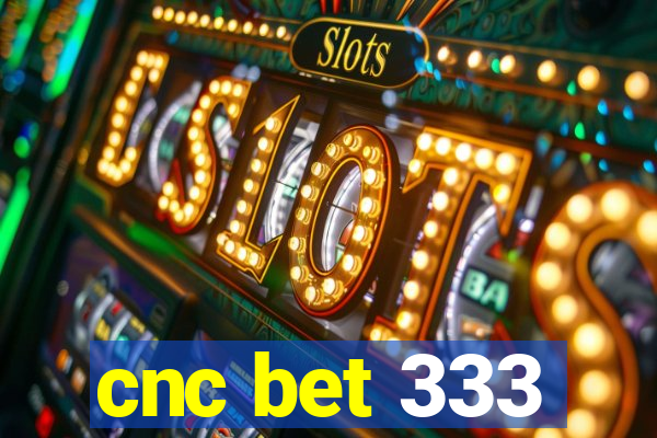 cnc bet 333