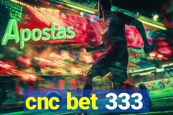 cnc bet 333