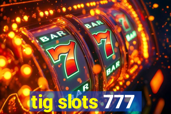 tig slots 777