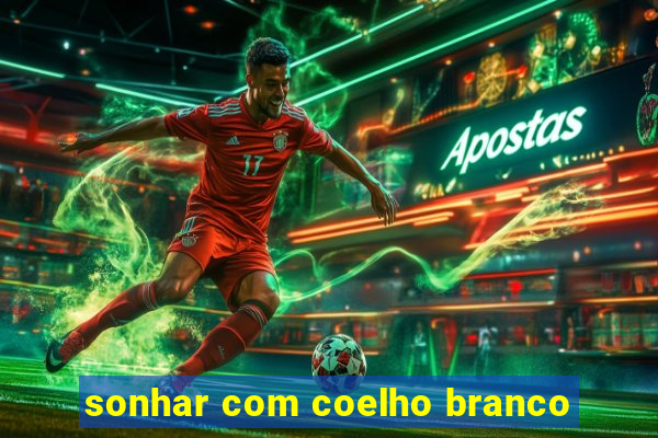 sonhar com coelho branco
