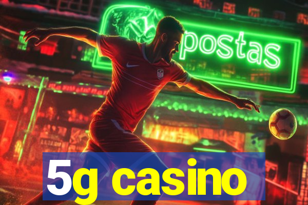 5g casino