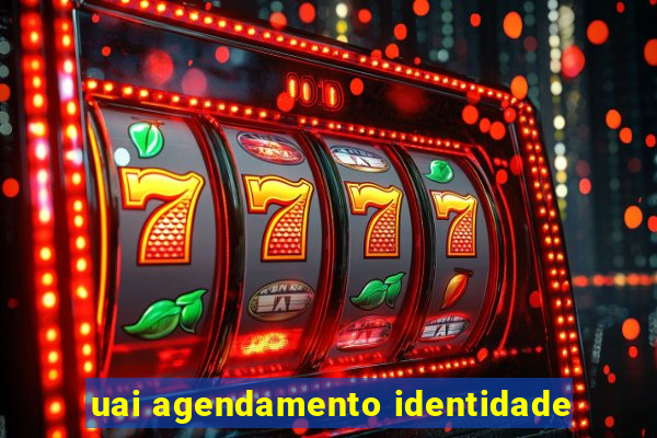 uai agendamento identidade