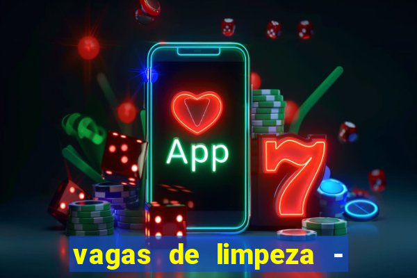 vagas de limpeza - meio turno em porto alegre
