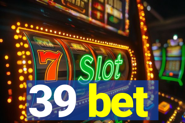 39 bet