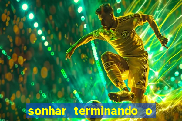 sonhar terminando o namoro jogo do bicho