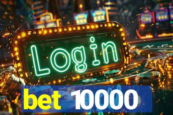 bet 10000
