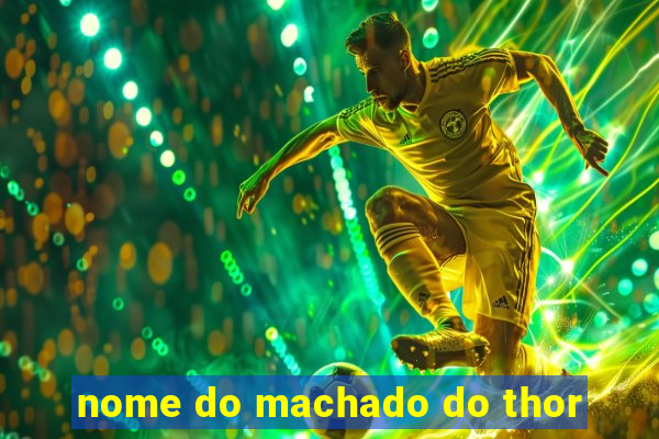 nome do machado do thor