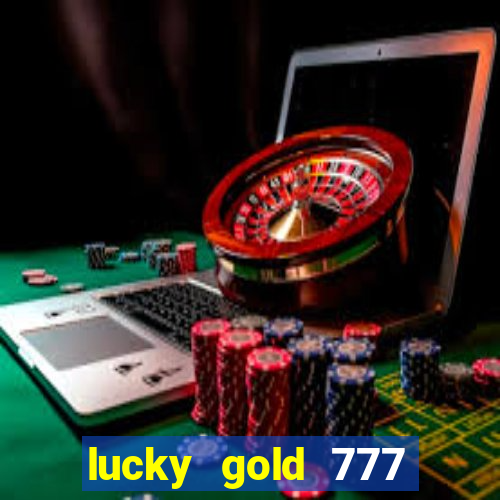 lucky gold 777 paga mesmo