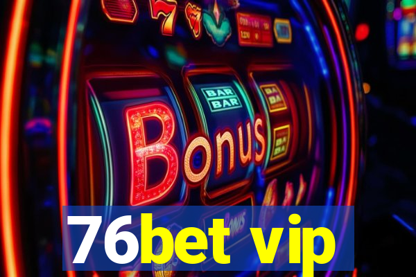 76bet vip
