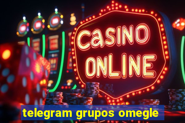 telegram grupos omegle