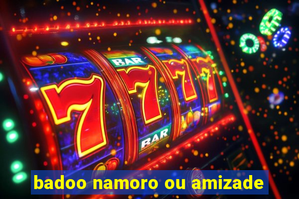 badoo namoro ou amizade
