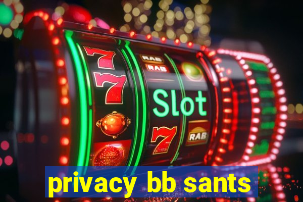 privacy bb sants