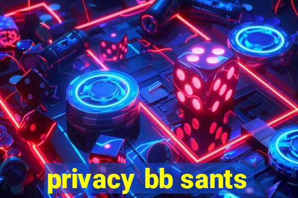 privacy bb sants