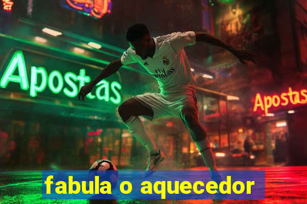 fabula o aquecedor