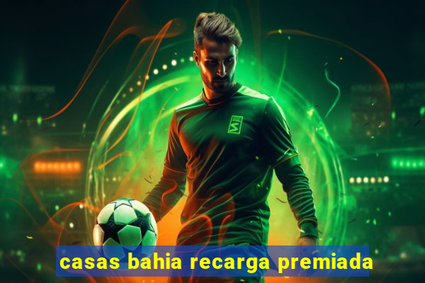 casas bahia recarga premiada