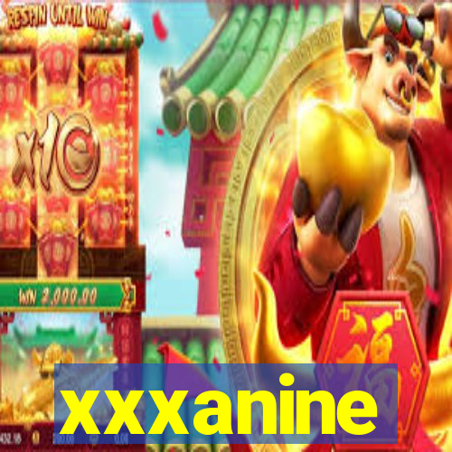 xxxanine
