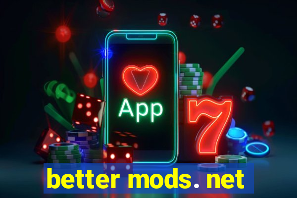 better mods. net