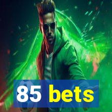 85 bets