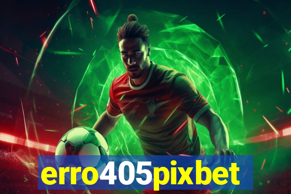 erro405pixbet
