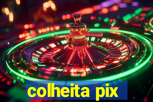 colheita pix