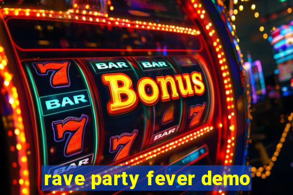 rave party fever demo
