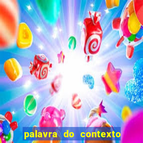 palavra do contexto de hoje 488