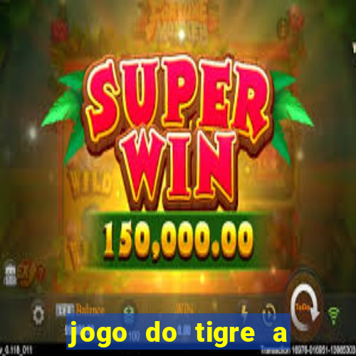jogo do tigre a partir de 5 reais