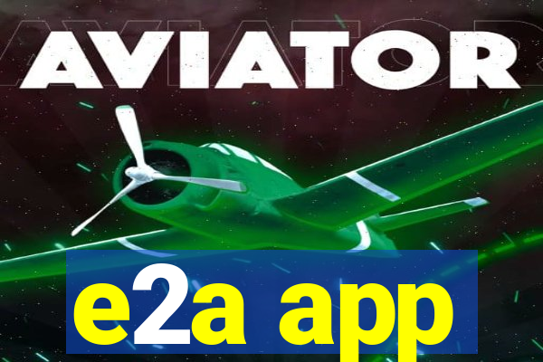 e2a app