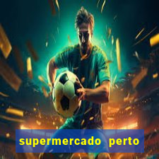 supermercado perto de mim