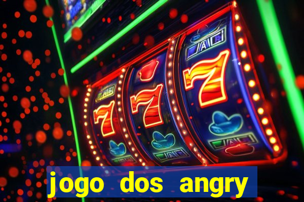 jogo dos angry birds rio