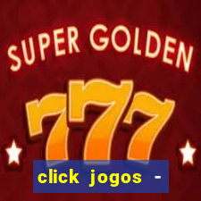 click jogos - ganhar dinheiro