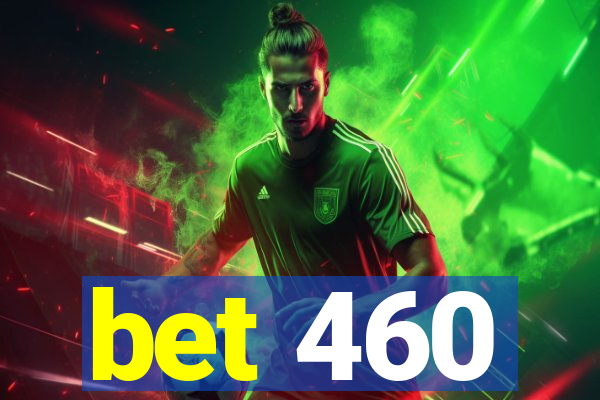 bet 460