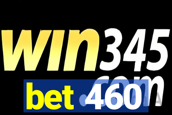 bet 460