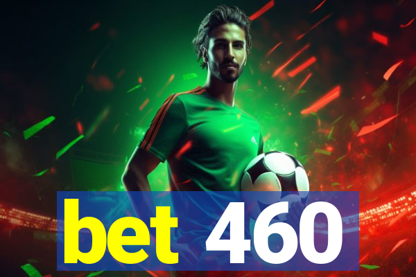 bet 460