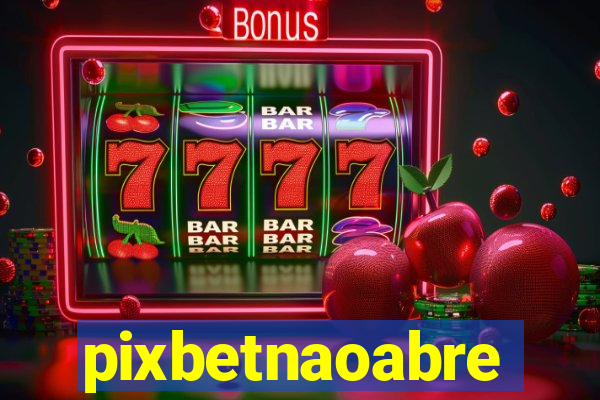 pixbetnaoabre