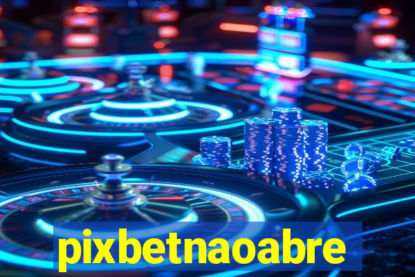 pixbetnaoabre