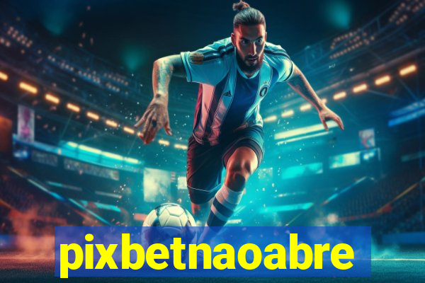 pixbetnaoabre