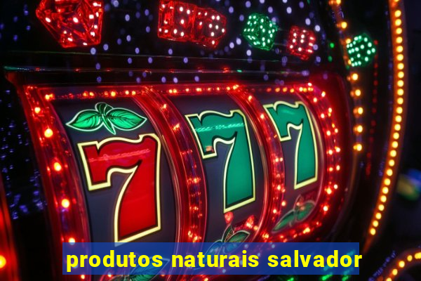 produtos naturais salvador