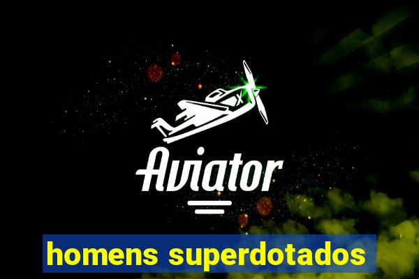 homens superdotados