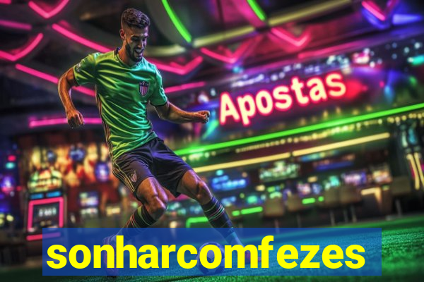 sonharcomfezes
