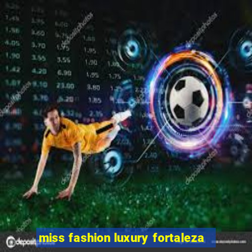 miss fashion luxury fortaleza