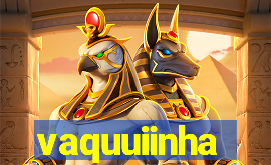 vaquuiinha