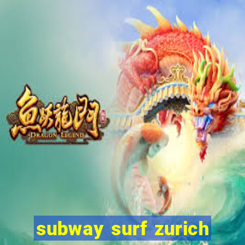 subway surf zurich