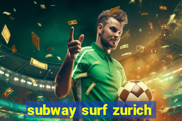 subway surf zurich