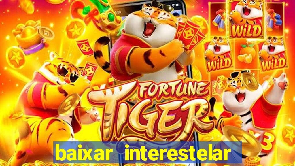 baixar interestelar 4k dublado