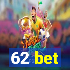 62 bet