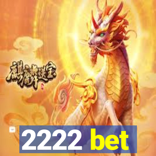 2222 bet