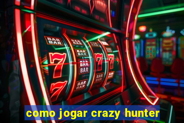 como jogar crazy hunter