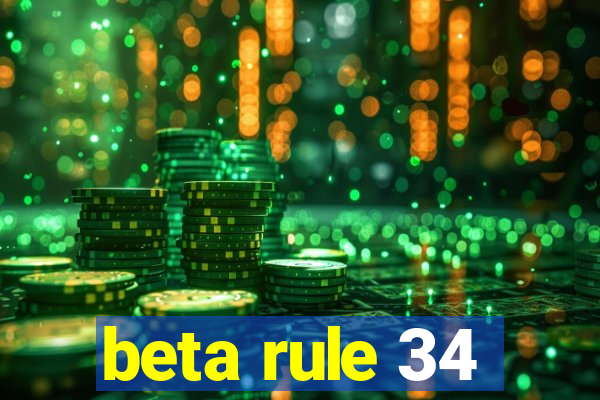beta rule 34